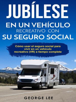cover image of RV; Jubílese en un vehículo recreativo con su seguro social